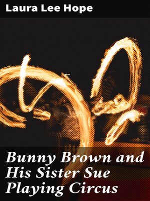 cover image of Bunny Brown and His Sister Sue Playing Circus